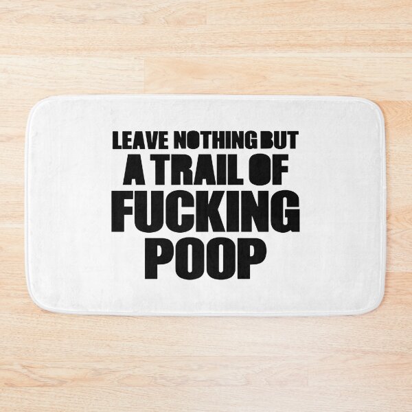 Item preview, Leave Nothing But a Trail of Fucking Poop designed and sold by Big Twelve.
