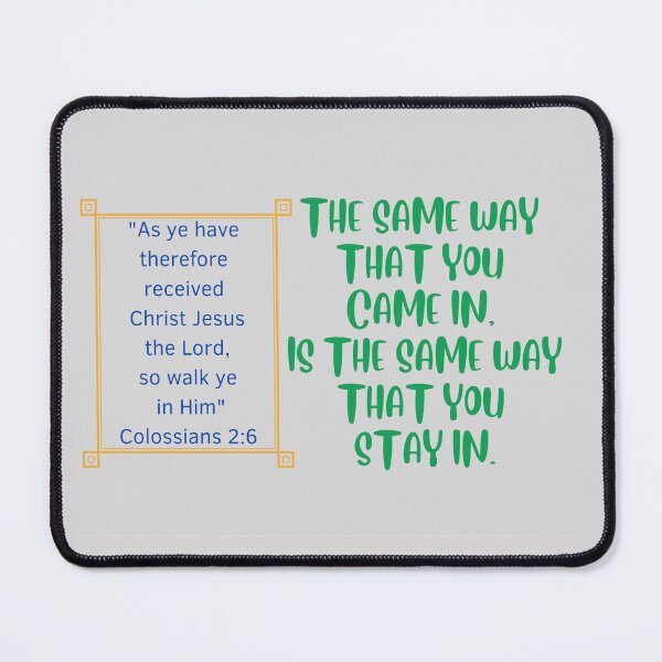 Item preview, The same way you came in ~ Colossians 2:6 designed and sold by RhondaCGoins.