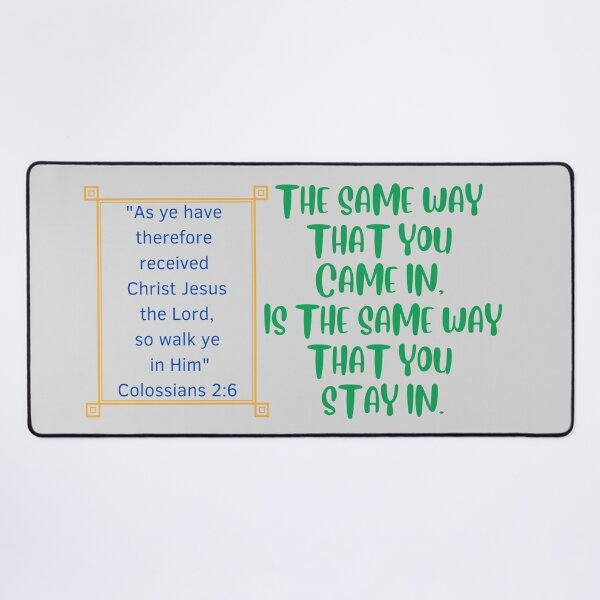 Item preview, The same way you came in ~ Colossians 2:6 designed and sold by RhondaCGoins.