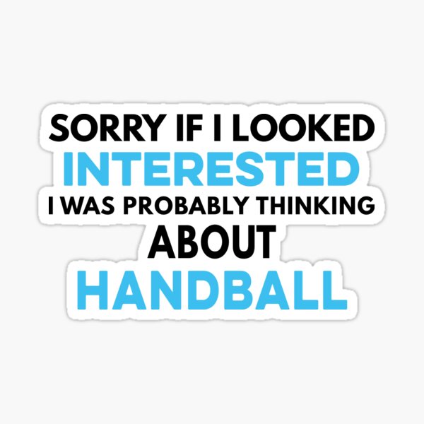 Item preview, Sorry if I looked interested I was probably thinking about Handball  designed and sold by TendyTees.