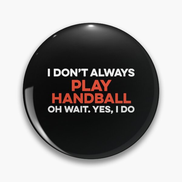 Item preview, I Don't Always Play Handball Oh Wait yes I Do designed and sold by TendyTees.