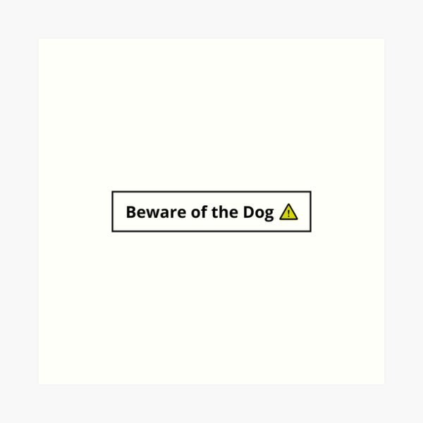 Beware of the Dog | Pet lovers fav product Art Print