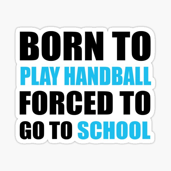 Item preview, Born to Play Handball Forced to Go to School designed and sold by TendyTees.