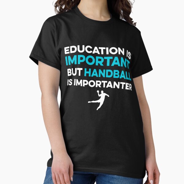 Item preview, Education is Important but Handball is Importanter designed and sold by TendyTees.