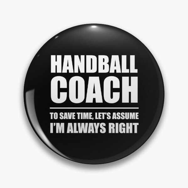 Item preview, Handball Coach to Save Time Let's Assume I'm Always Right designed and sold by TendyTees.