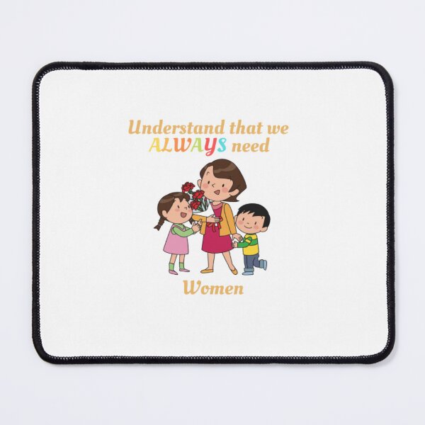 Item preview, Womens Rights Understand That We Always Need Women | Light Background designed and sold by embaarc.
