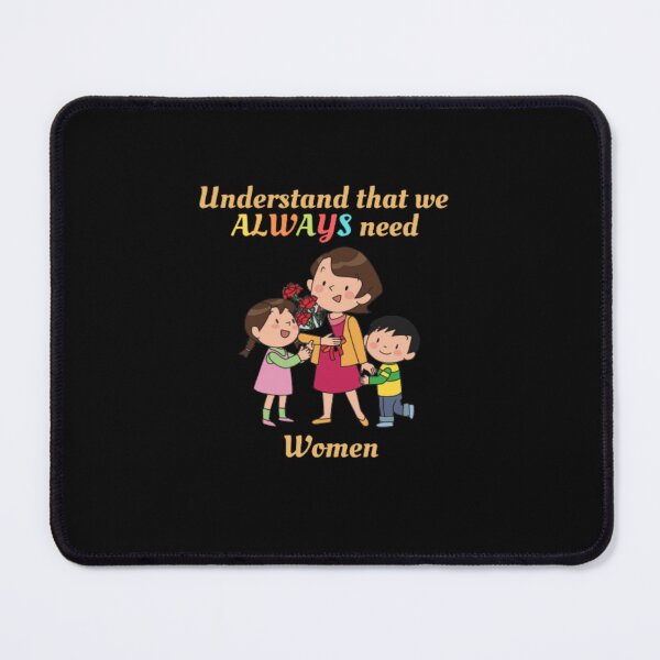Item preview, Womens Rights Understand That We Always Need Women | Dark Background designed and sold by embaarc.