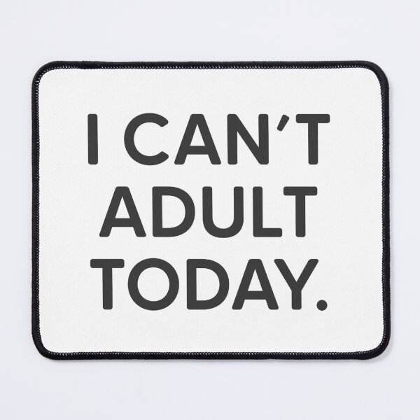 Item preview, I Can't Adult Today. designed and sold by mantrasupply.
