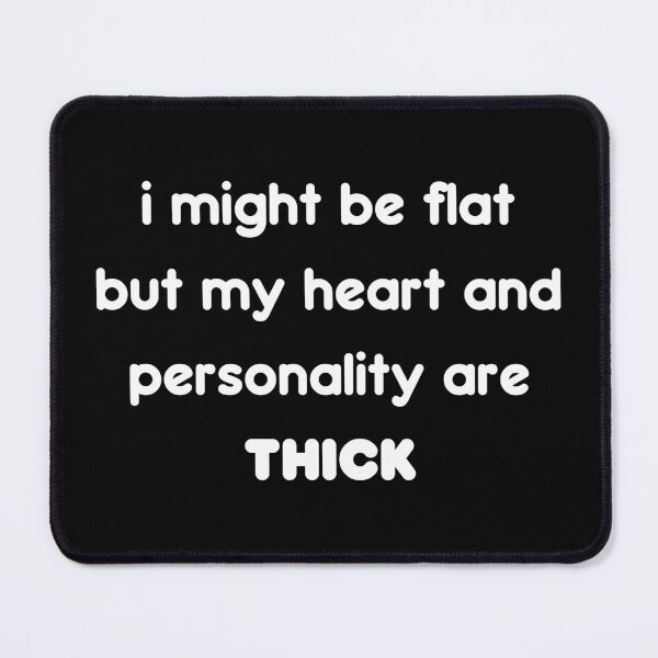Item preview, i might be flat but my heart and personality are thick designed and sold by NabilsDesign.