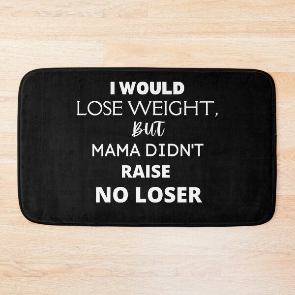 Item preview, I would lose weight, but mama didn't raise no loser - Funny weight loss, exercise joke, self deprecation designed and sold by BuraxisQuotes.