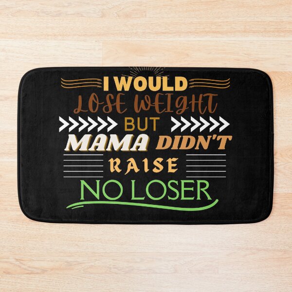 Item preview, I would lose weight, but mama didn't raise no loser - fat jokes - weight loss jokes - fat humor designed and sold by BuraxisQuotes.