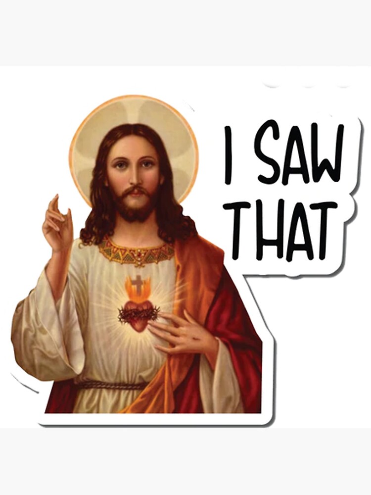 "Jesus Meme I Saw That" for Sale by ArtIsArt Redbubble