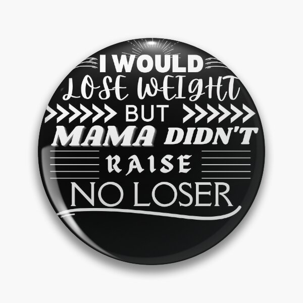 Item preview, I would lose weight, but mama didn't raise no loser - weight loss jokes - fat humor - Funny weight loss  designed and sold by BuraxisQuotes.