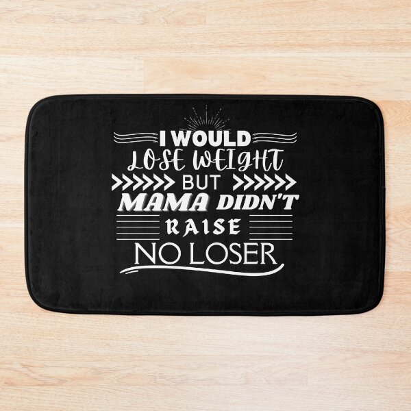Item preview, I would lose weight, but mama didn't raise no loser - weight loss jokes - fat humor - Funny weight loss  designed and sold by BuraxisQuotes.