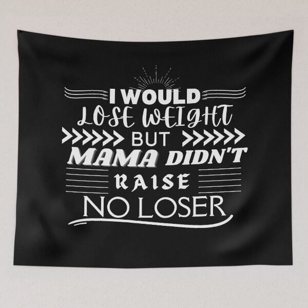 Item preview, I would lose weight, but mama didn't raise no loser - weight loss jokes - fat humor - Funny weight loss  designed and sold by BuraxisQuotes.
