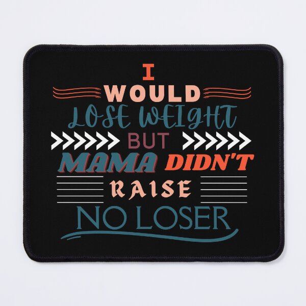 Item preview, I would lose weight, but mama didn't designed and sold by BuraxisQuotes.