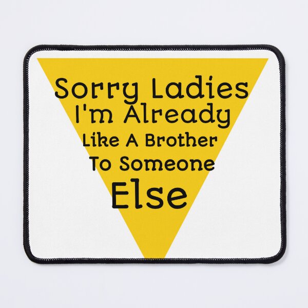 Item preview, Sorry Ladies I'm Already Like A Brother To Someone Else designed and sold by YoussefProMax.