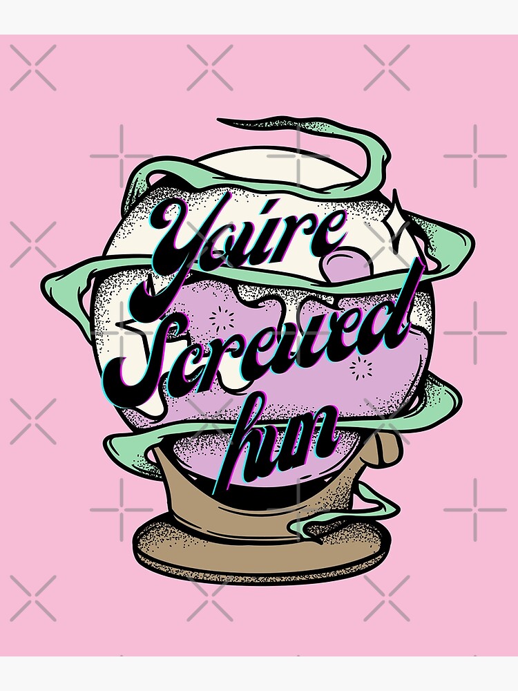 You're screwed hun Crystal Ball | Purple and Pink | Fortune teller | Funny  tarot | Celestial | Crystal ball sayings | Poster