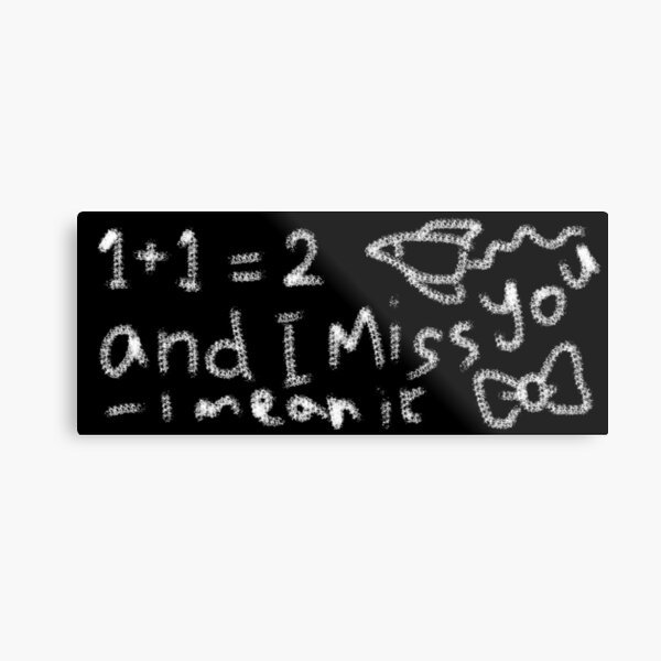 1 + 1 i miss you chalkboard message Metal Print