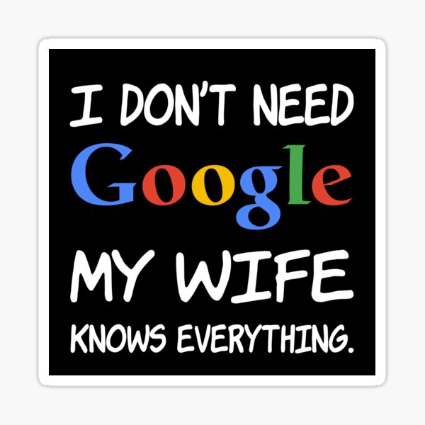 I don't need Google My wife knows everything. Sticker