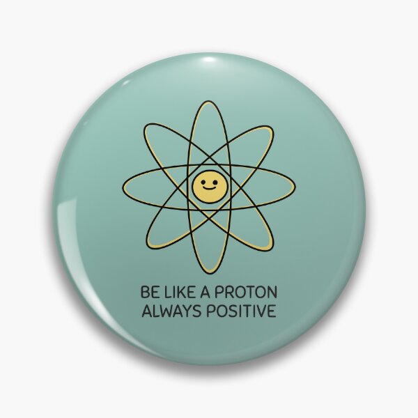 Item preview, Be Like A Proton Always Positive designed and sold by ArtCity Designs.