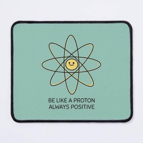 Item preview, Be Like A Proton Always Positive designed and sold by ArtCity Designs.