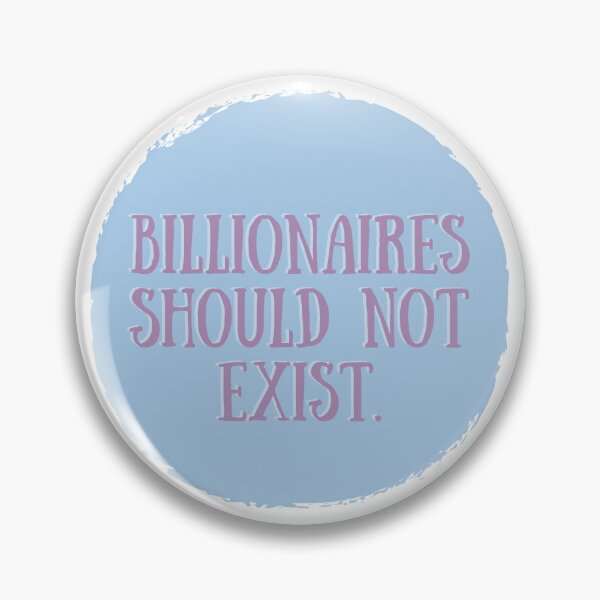 Item preview, Billionaires Should Not Exist designed and sold by JillianDawn.