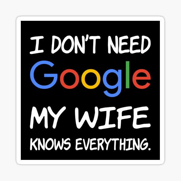 I don't need Google My wife knows everything. Sticker