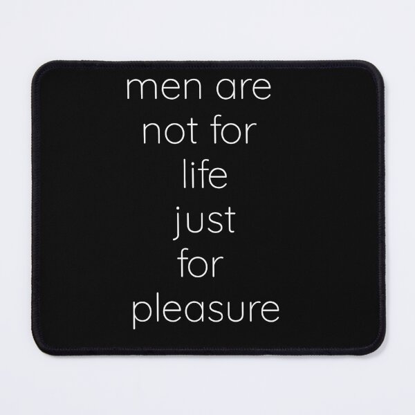 Item preview, Men Are Not For Life Just For Pleasure Quote - by asdev designed and sold by asdev.