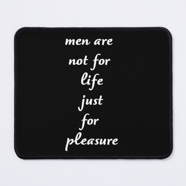 Item preview, Men Are Not For Life Just For Pleasure Quote - by asdev designed and sold by asdev.