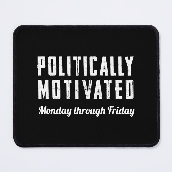 Item preview, Politically Motivated Monday Through Friday designed and sold by twHistory.