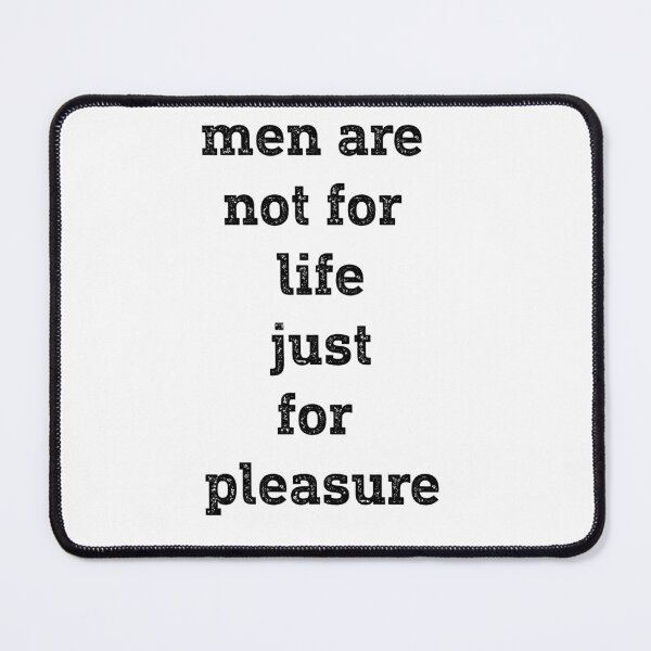 Item preview, Men Are Not For Life Just For Pleasure Quote - by asdev designed and sold by asdev.