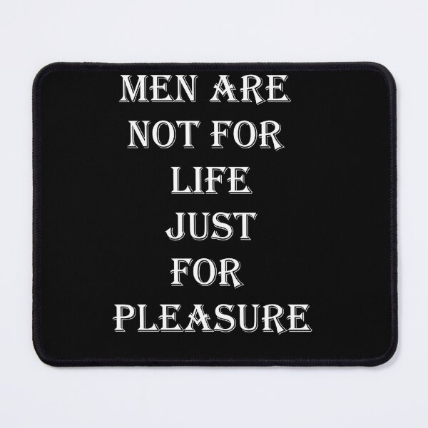 Item preview, Men Are Not For Life Just For Pleasure Quote - by asdev designed and sold by asdev.