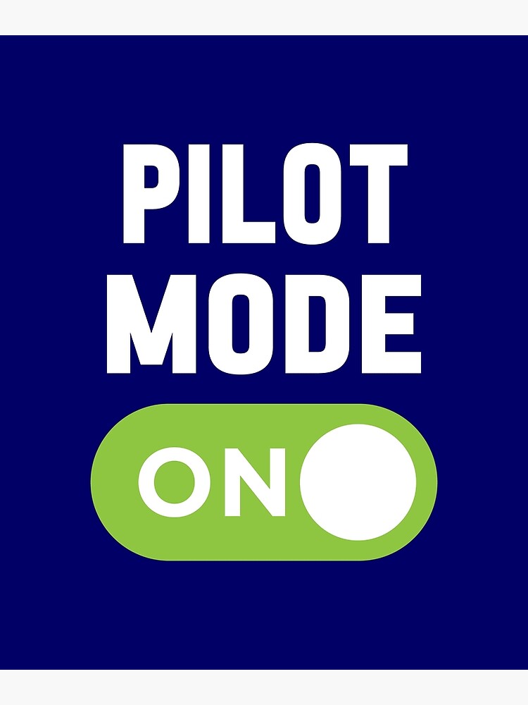 "Pilot Mode On" Poster for Sale by freshLayer Redbubble