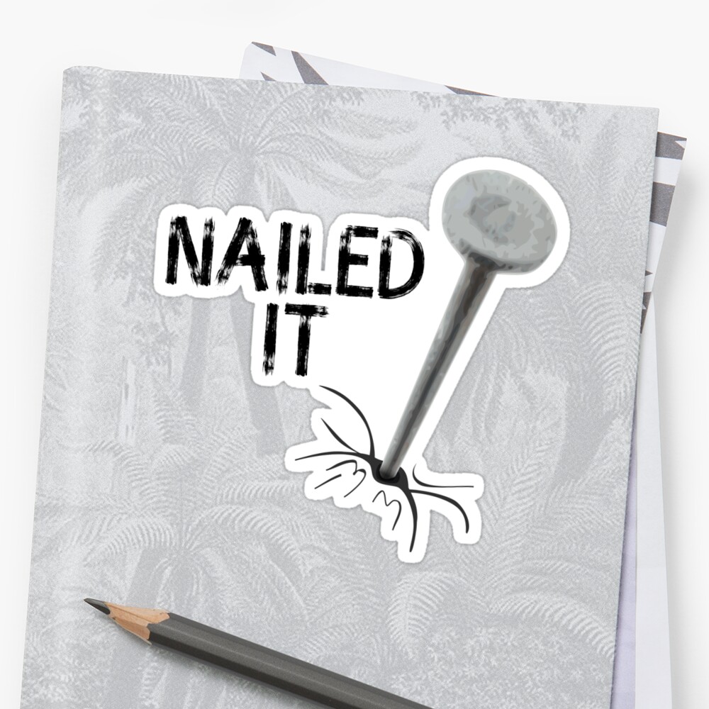 "You Nailed It!" Sticker by bbarcesaj125 Redbubble