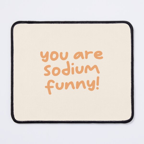 Item preview, You Are Sodium Funny, Science Funny Saying designed and sold by Artestygraphic.