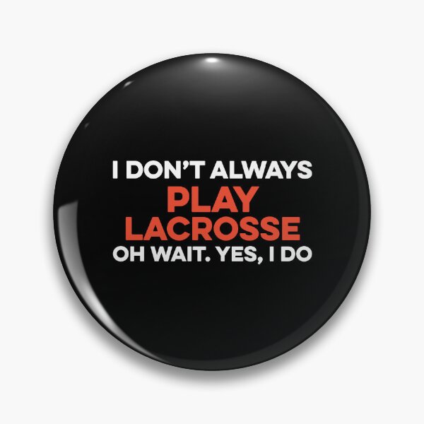 Item preview, I Don't Always Play Lacrosse Oh Wait yes I Do designed and sold by TendyTees.