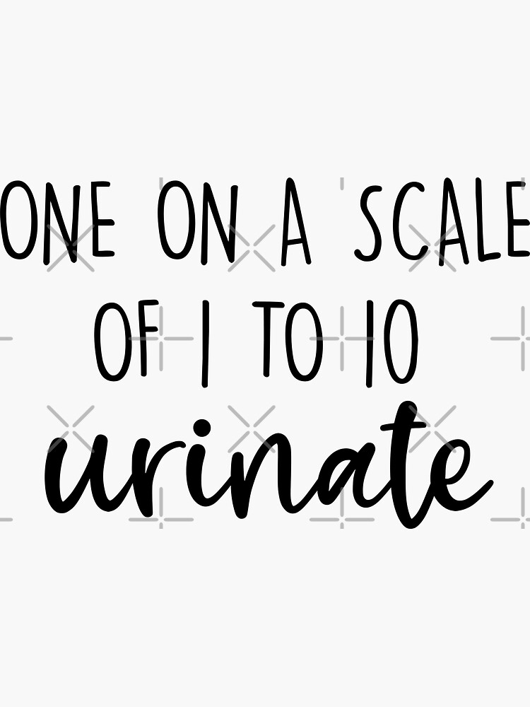  on a scale of 1 to 10 urinate funny bathroom quotes sticker for