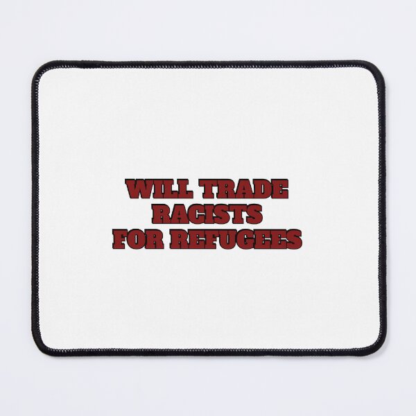 Item preview, Will trade racists for refugees designed and sold by Inspirationmotivation.