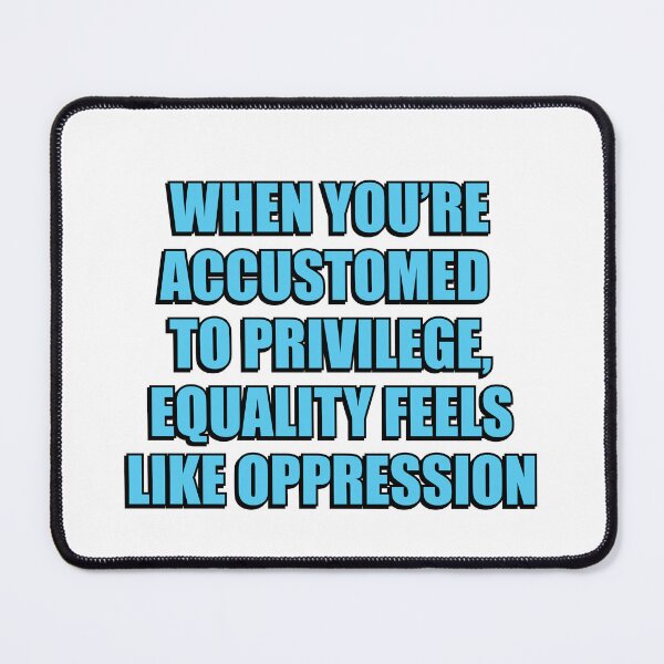 Item preview, When you’re accustomed to privilege, equality feels like oppression - illiberal activism designed and sold by Inspirationmotivation.