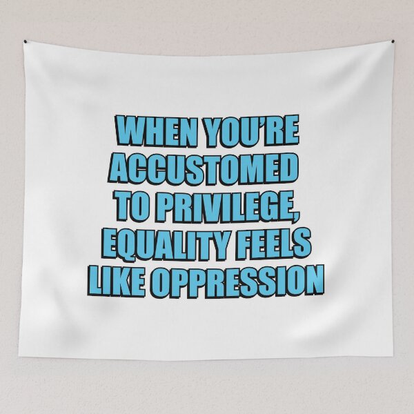 Item preview, When you’re accustomed to privilege, equality feels like oppression - illiberal activism designed and sold by Inspirationmotivation.
