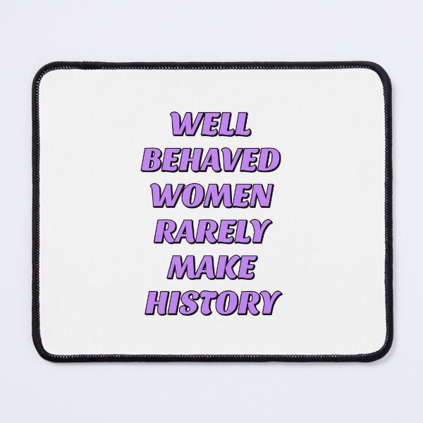 Item preview, Well behaved women rarely make history designed and sold by Inspirationmotivation.