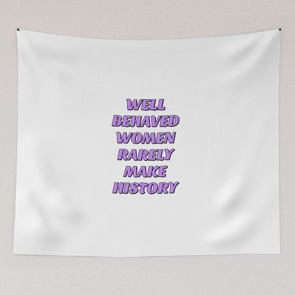 Item preview, Well behaved women rarely make history designed and sold by Inspirationmotivation.