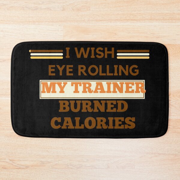 Item preview, I wish eye rolling my trainer burned calories designed and sold by BuraxisQuotes.