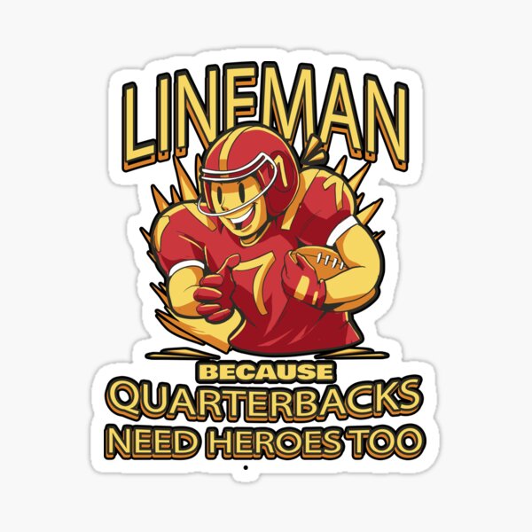 "Lineman Because Quarterbacks Need Heroes, Football Linemen, Football