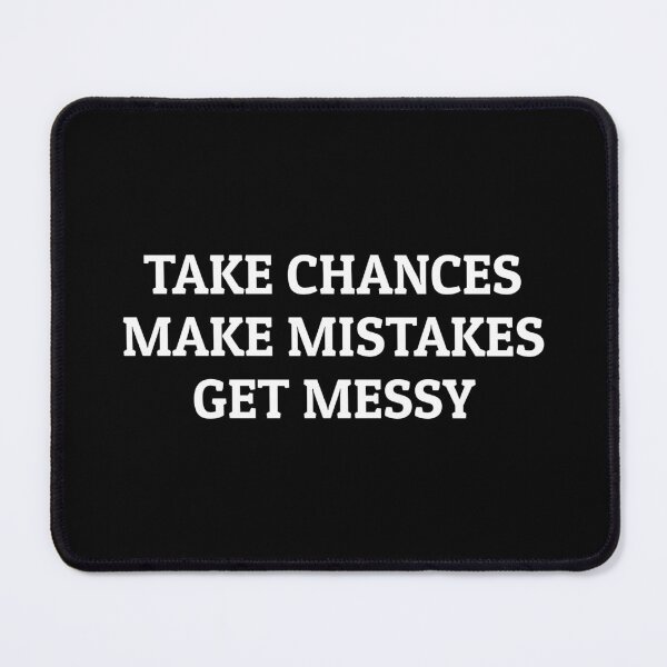 Item preview, TAKE CHANCES MAKE MISTAKES GET MESSY - motivation quote designed and sold by Inspirationmotivation.