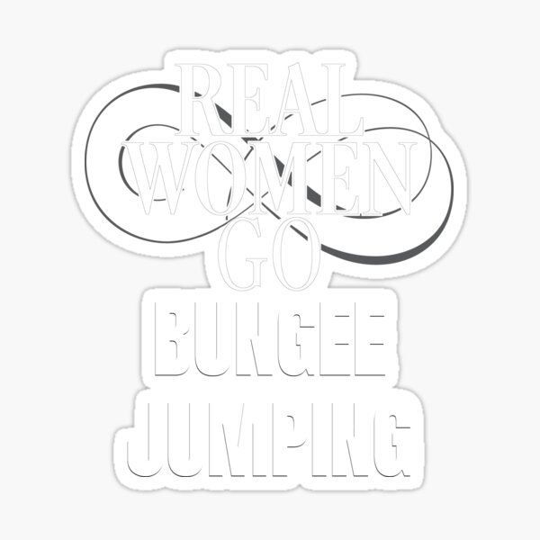 Real Women Go Bungee Jumping Sticker For Sale By Shirtscutecamp Redbubble