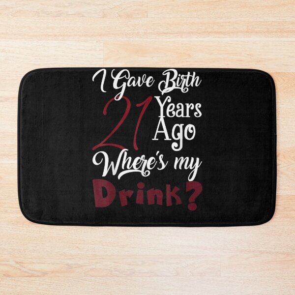 Item preview, I Gave Birth 21 Years Ago Where Is My Drink For Born 2001  designed and sold by charalphe.
