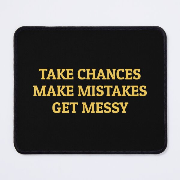 Item preview, TAKE CHANCES MAKE MISTAKES GET MESSY - motivation quote designed and sold by Inspirationmotivation.