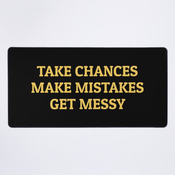 Item preview, TAKE CHANCES MAKE MISTAKES GET MESSY - motivation quote designed and sold by Inspirationmotivation.